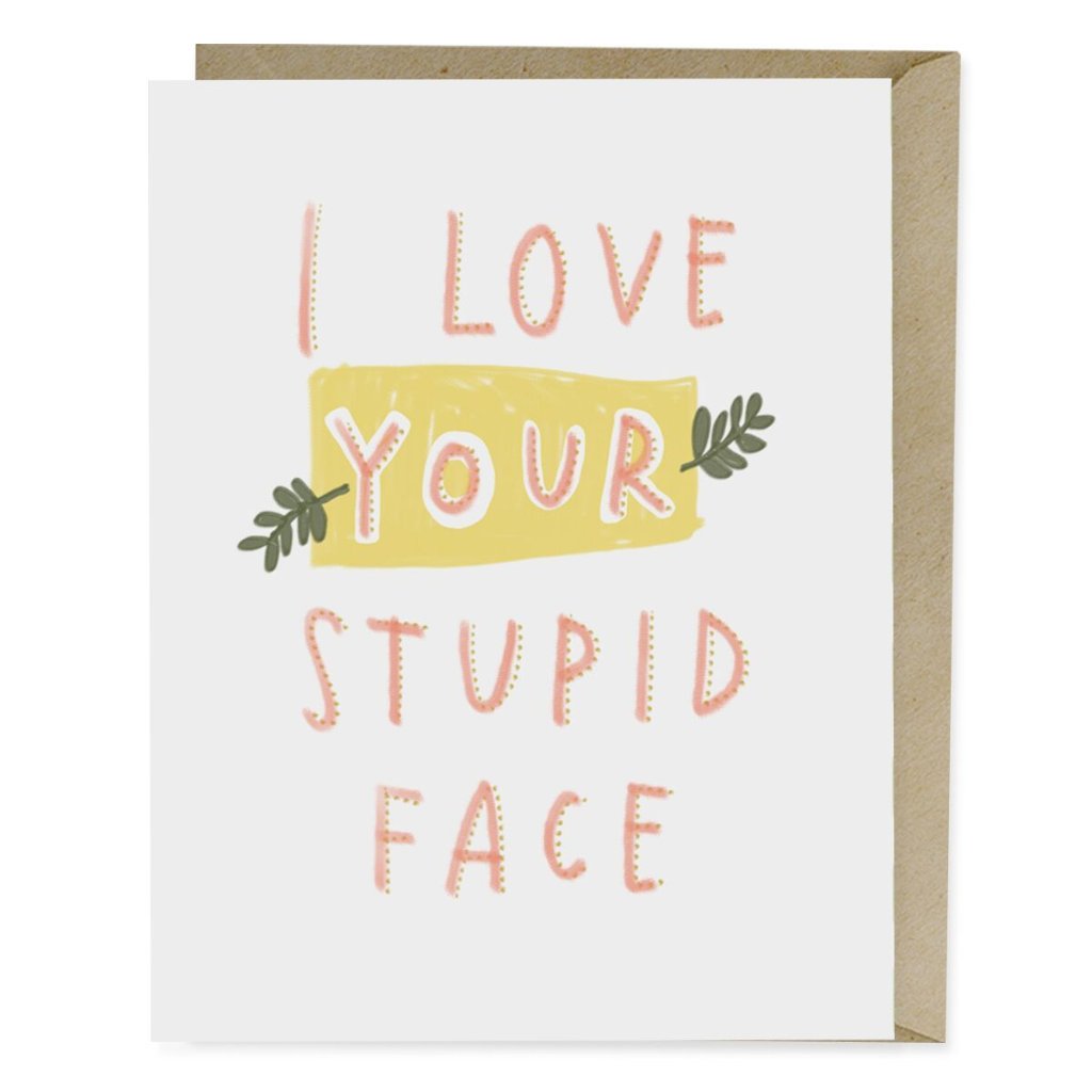 I Love Your Stupid Face Card - Northlight Homestore